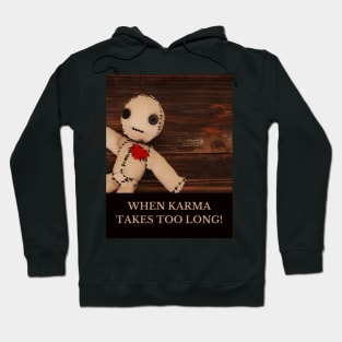 When karma takes too long! Hoodie